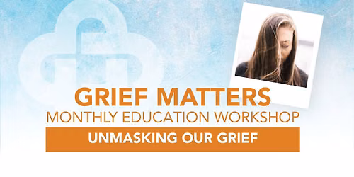 Grief Matters: Unmasking Our Grief 