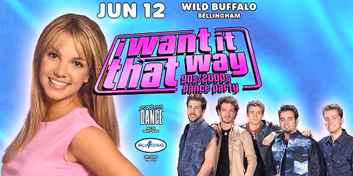 I Want it That Way - 90s\/2000s Party w\/ All4Doras + DJ Dance Dance - Wild Buffalo Bellingham