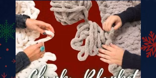 2nd Annual: Chunky Blanket Workshop in Upland