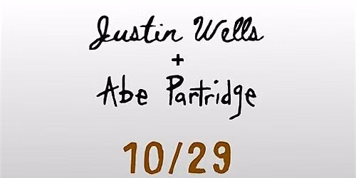 An Evening with Abe Partridge + Justin Wells