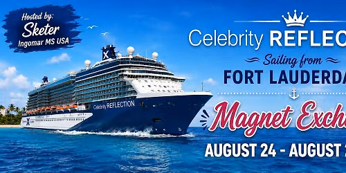 Celebrity Reflection Aug 24 - Aug 28 Magnet Exchange