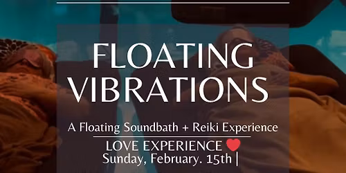 \ud83c\udf0a\u2728 FLOATING VIBRATIONS: A Floating Soundbath + Reiki LOVE \u2764\ufe0f Experience \u2728\ud83c\udf0a | Sunday,February. 15