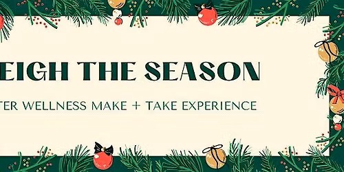 Sleigh the Season: A Winter Wellness Make + Take Workshop