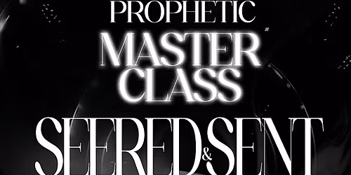 SEERED & SENT Prophetic Masterclass