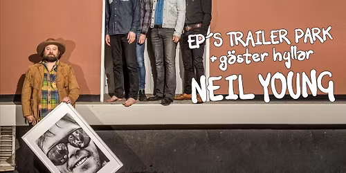 EP's Trailer Park hyllar Neil Young + S\u00e5gverksd\u00f6den