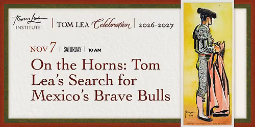 On the Horns: Tom Lea\u2019s Search for Mexico\u2019s Brave Bulls