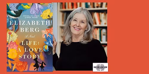 Elizabeth Berg, author of LIFE: A LOVE STORY - a Boswell event