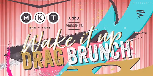 Wake it Up! Summer Drag Brunch at MKT