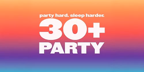 The 30+ Party- Millennial Dance Night (Ages 21+)