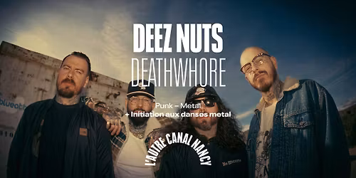 Deez Nuts + Deathwhore \u2022 L'Autre Canal Nancy