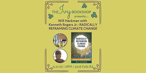 Will Hackman with Kenneth Rogers Jr.: RADICALLY REFRAMING CLIMATE CHANGE
