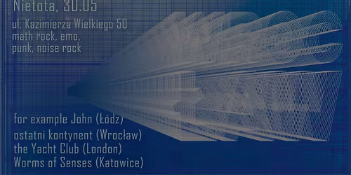 for example John + The Yacht Club + ostatni kontynent + Worms of Senses- Wroclaw Nietota \/ 30.05.