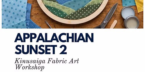 SOLD OUT - Appalachian Sunset 2: Kinusaiga Fabric Art Workshop