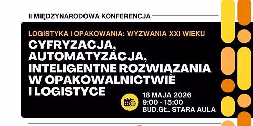 II Mi\u0119dzynarodowa Konferencja Naukowa z cyklu Logistyka i Opakowania: Wyzwania XXI wieku