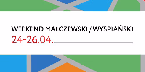 Weekend Malczewski\/Wyspia\u0144ski