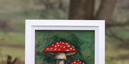 Woodland Mushrooms \u2013 Picture Needle Felting Workshop