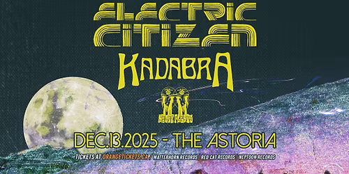 ELECTRIC CITIZEN \/\/ KADABRA \/\/ NEVER PLENTY. December 13, 2025 @ The Astoria