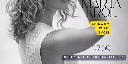 20 \/ 40 \u015aPIEWAM SWOJE \u017bYCIE - MARTA KR\u00d3L l KONCERT JUBILEUSZOWY l Chorz\u00f3w