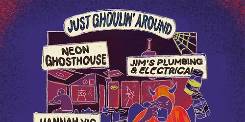 Just Ghoulin' Around 4 - Neon Ghosthouse, Jim's Plumbing & Electrical, Hannah Vig, Cardamom Years