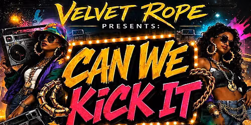 VELVET ROPE presents : Can We Kick It?