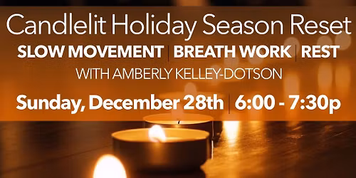 Candlelit Holiday Season Reset : Slow Movement, Breath Work + Rest with Amberly Kelley-Dotson