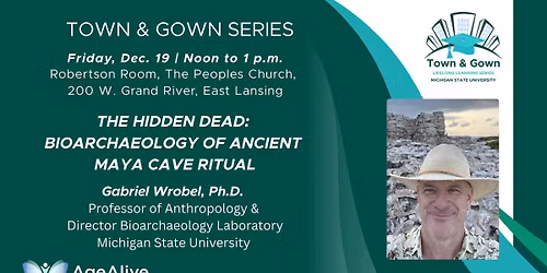 Town & Gown - The Hidden Dead: Bioarchaeology of Ancient Mayan Cave Ritual