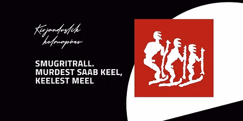 Kirjanduslik kolmap\u00e4ev: SMUGRITRALL. MURDEST SAAB KEEL, KEELEST MEEL
