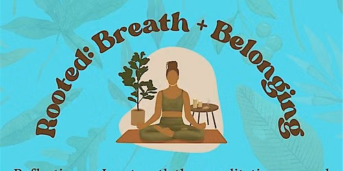 Rooted: Breath + Belonging