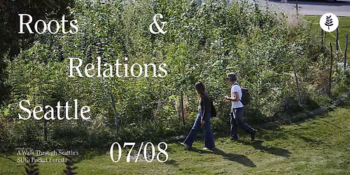 Roots & Relations | A Walk Through Seattle\u2019s SUGi Pocket Forests