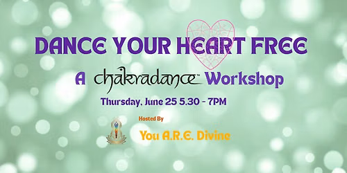 Dance Your Heart Free: A Chakradance\u2122 workshop to invite in joy through compassion & healing