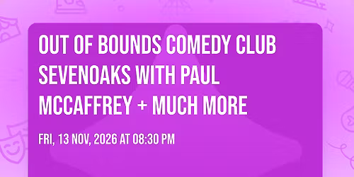 Out of Bounds Comedy Club Sevenoaks with Paul McCaffrey + much more