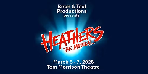 Birch & Teal Productions presents HEATHERS: The Musical