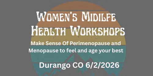 Midlife Women's Health Workshop- DURANGO