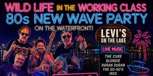 80s New Wave Party with Wild Life in The Working Class at Levi's On The Lake!!!