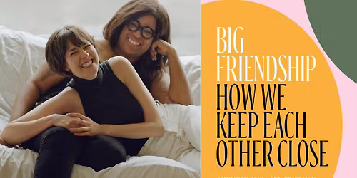 "Big Friendship: How We Keep Each Other Close" by Aminatou Sow and Ann Friedman