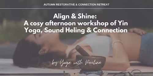 Align & Shine: An Afternoon of Yin, Sound Healing & Networking