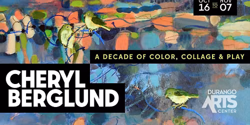 Cheryl Berglund: A Decade of Color, Collage & Play
