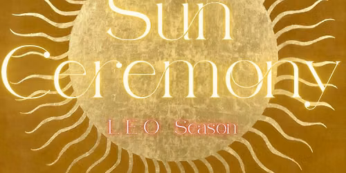Leo Season SUN Ceremony