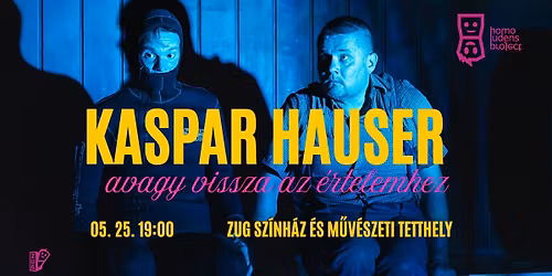 Utolj\u00e1ra Szegeden! - Homo Ludens Project: Kaspar Hauser, avagy vissza az \u00e9rtelemhez