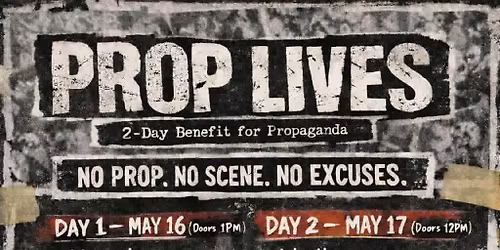 PROP LIVES: A 2-Day Benefit for Propaganda