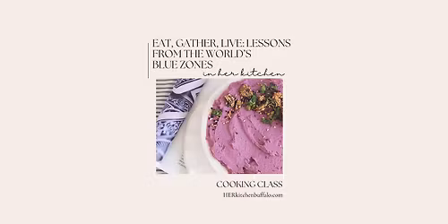 COOKING CLASS | Eat, Gather Live: Lessons from the World's Blue Zones