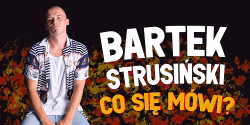 Stand-up SZCZECIN! Bartek Strusi\u0144ski z programem "CO SI\u0118 M\u00d3WI?''