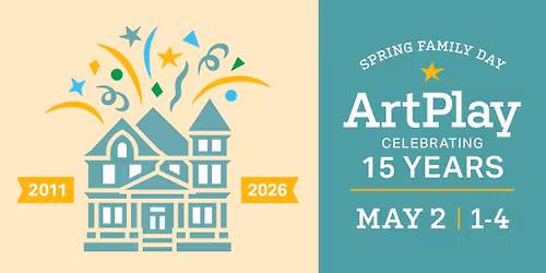 ArtPlay 15th Anniversary and Spring Family Day