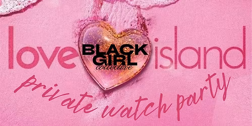 Black Girl Collective: Love Island Premiere Private Watch Party