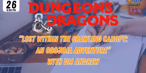 D&D with DM Andrew: "Lost Within the Crawling Canopy: An Obojima Adventure" (level 5, ages 13+)