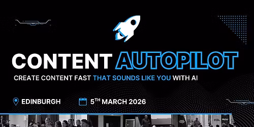 Content Autopilot | Live Ai-Masterclass in Edinburgh
