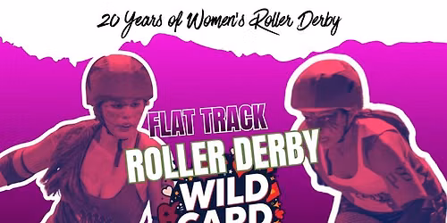 🛼 20TH ANNIVERSARY SOUTH SIDE GIRLS ROLLER DERBY SEASON OPENER: THE WILD CARD FUNDRAISER — Pearwood Skate Center
