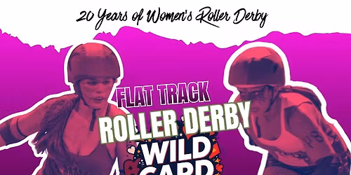 \ud83d\udefc 20TH ANNIVERSARY SOUTH SIDE GIRLS ROLLER DERBY SEASON OPENER: THE WILD CARD FUNDRAISER