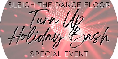 Sleigh the Dance Floor: Turn Up Dance Party Holiday Bash @TW