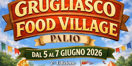 GRUGLIASCO (TO) Food Village 2^ edizione al Palio